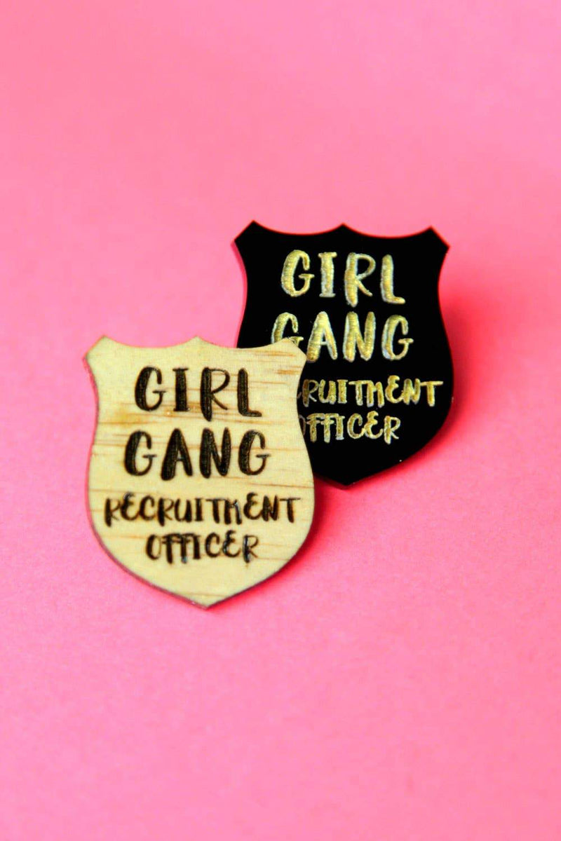 Girl Gang Recruitment Officer Pin in Natural Wood, Gold Acrylic, or White Acrylic