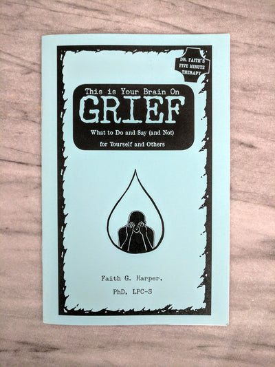 This is Your Brain on Grief: What to Do and Say (and Not) for Yourself and Others by Dr. Faith G. Harper