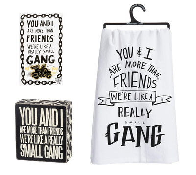 You And I Are More Than Friends - We're Like A Really Small Gang Pin, Box Sign and Dish Towel Gift Set