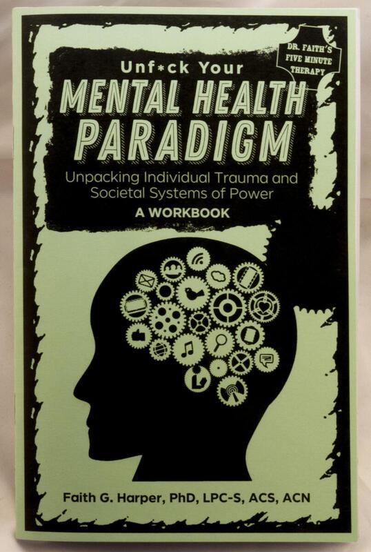Unfuck Your Mental Health Paradigm: Unpacking Individual Trauma and Societal Systems of Power | A Workbook