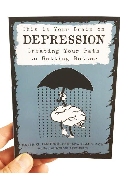 This is Your Brain on Depression: Creating Your Path To Getting Better by Dr. Faith G. Harper - Expanded Version