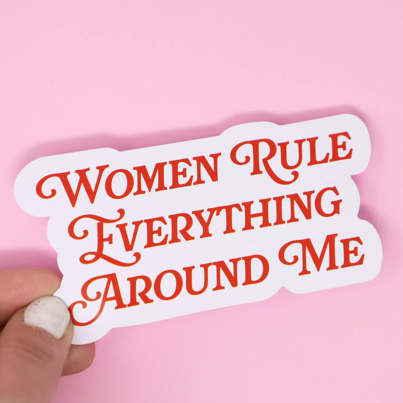 Women Rule Everything Around Me Sticker